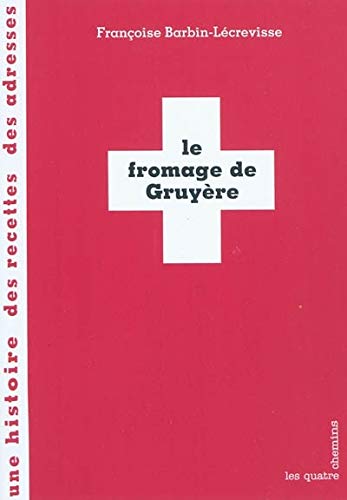 Beispielbild fr Le Fromage de Gruyre zum Verkauf von Ammareal