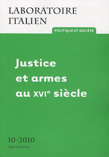 Beispielbild fr Justice et Armes au XVIe sicle (Laboratoire Italien, N 10, 2010) zum Verkauf von Plurabelle Books Ltd