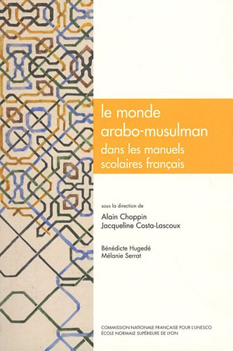 9782847883176: Le monde arabo-musulman dans les manuels scolaires franais: Histoire, gographie, ducation civique, franais