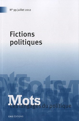 9782847883732: Mots, les langages du politique, N 99, juillet 2012 : Fictions politiques