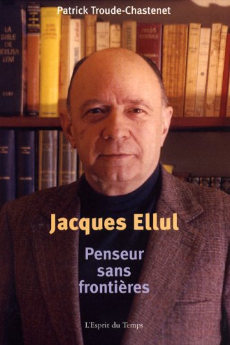 Imagen de archivo de Jacques Ellul: Penseur sans fronti res. a la venta por Le Monde de Kamlia