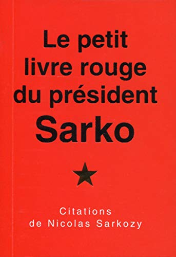Beispielbild fr Le petit livre rouge du prsident Sarko: Citations de Nicolas Sarkozy. zum Verkauf von Ammareal