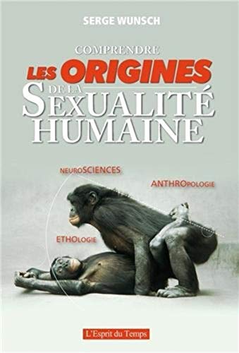 9782847952711: Comprendre les origines de la sexualit humaines: Neurosciences - Ethologie - Anthropologie