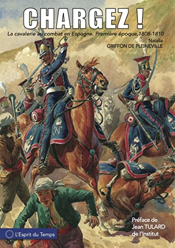 Beispielbild fr Chargez ! la cavalerie au combat en Espagne : premire poque, 1808-1810 zum Verkauf von LiLi - La Libert des Livres