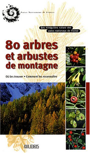 Imagen de archivo de 80 Arbres Et Arbustes De Montagne : O Les Trouver, Comment Les Reconnatre a la venta por RECYCLIVRE