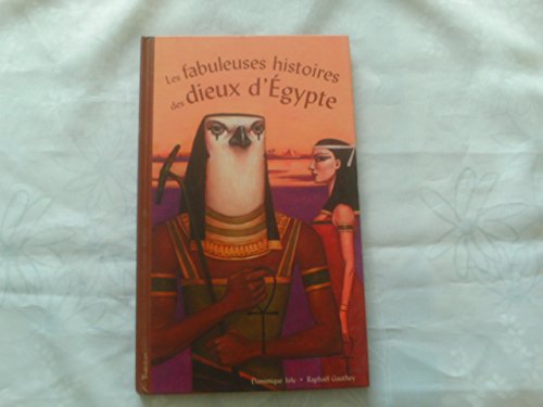 Stock image for Les fabuleuses histoires des dieux d'Egypte for sale by Ammareal