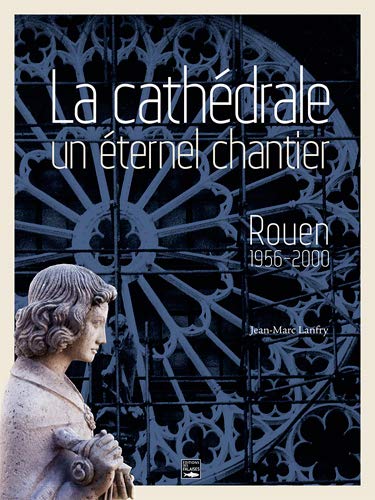 9782848112305: Cathedrale De Rouen, Un Eternel Chantier: Rouen 1956-2000 (Patrimoine)