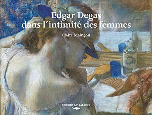 9782848115788: Edgar Degas, dans l'intimit des femmes