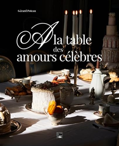 Stock image for A la table des amours clbres for sale by medimops