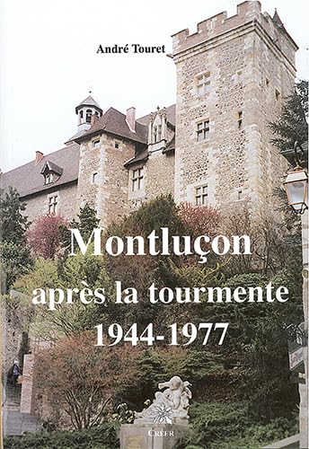 9782848190082: MONTLUCON APRES LA TOURMENTE 1944 - 1977 (French Edition)