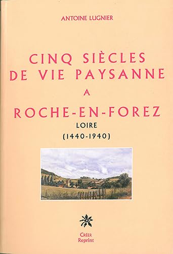 Stock image for Cinq sicles de vie paysanne  Roche-en-Forez Loire (1440-1940) for sale by Okmhistoire