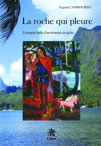 9782848191195: LA ROCHE QUI PLEURE - chappe belle d'un homme en qute (French Edition)
