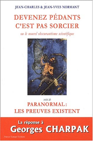 Beispielbild fr Devenez pdants, c'est pas sorcier ou le nouvel obscurantisme scientifique, suivi de "Paranormal : Les preuves existent" zum Verkauf von Ammareal