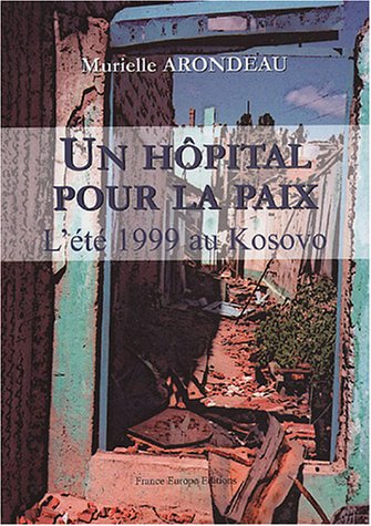 Beispielbild fr Un hpital pour la paix : L't 1999 au Kosovo zum Verkauf von medimops