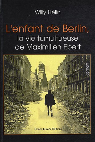 Beispielbild fr L'enfant de Berlin, la vie tumultueuse de Maximilien Ebert zum Verkauf von Ammareal