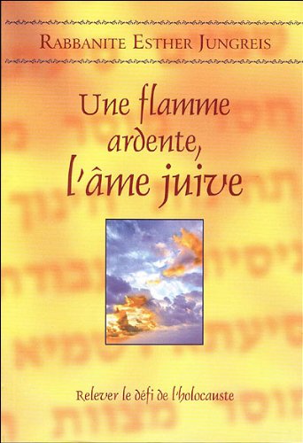 Stock image for Une flamme ardente, l'me juive: Relever le dfi de l'holocauste for sale by Sifrey Sajet