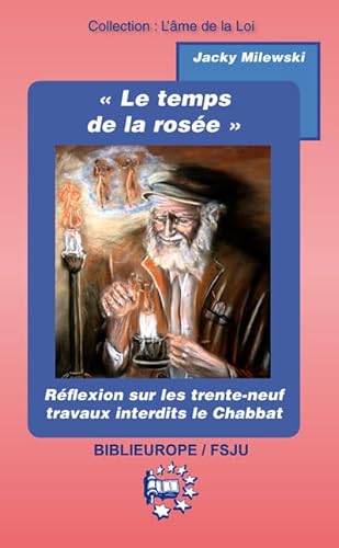 9782848282749: Le temps de la rose: Rflexion sur les trente-neuf travaux interdits durant le Chabbat