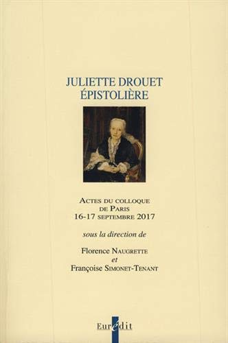 Beispielbild fr Juliette Drouet pistolire: Actes du colloque de Paris, 16-17 septembre 2017 zum Verkauf von Ammareal