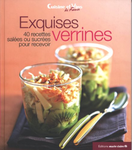 Stock image for Exquises verrines : 40 recettes sales ou sucres pour recevoir for sale by Ammareal