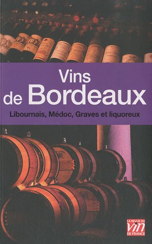 Beispielbild fr Vins de Bordeaux : Libournais, Mdoc, Graves et liquoreux zum Verkauf von Ammareal