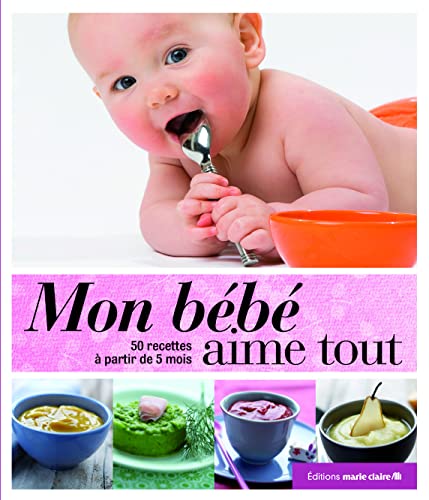 Imagen de archivo de Mon bb aime tout : 120 recettes  partir de 5 mois a la venta por Ammareal