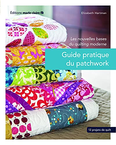 9782848315225: Guide pratique du patchwork: Les nouvelles bases du quilting, 12 projets de quilting