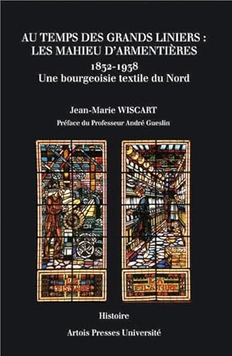 9782848321097: Au temps des grands liniers : les Mahieu d'Armentires (1832-1938): Une bourgeoisie textile du Nord