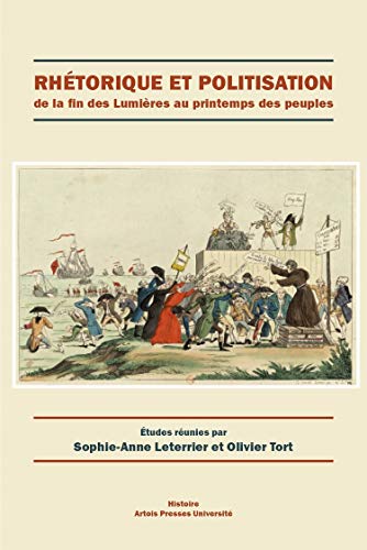 Beispielbild fr Rhtorique Et Politisation : De La Fin Des Lumires Au Printemps Des Peuples zum Verkauf von RECYCLIVRE