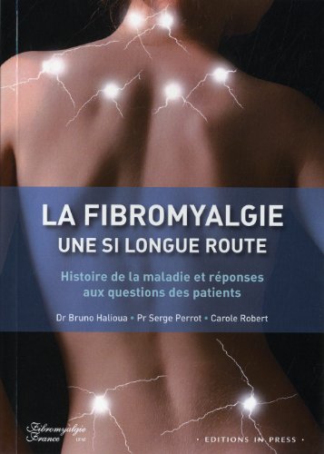 Stock image for Fibromyalgie, Une Si Longue Route : Histoire De La Maladie Et Rponses Aux Questions Des Patients for sale by RECYCLIVRE