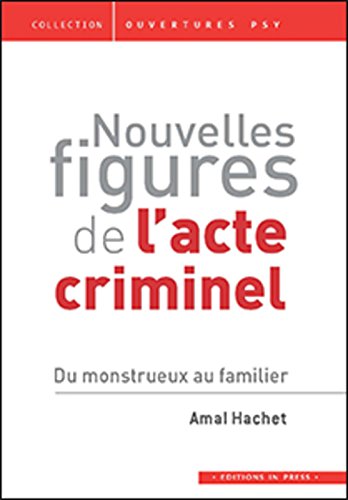 Beispielbild fr Nouvelles figures de l'acte criminel: Du monstrueux au familier [Broch] Hachet, Amal zum Verkauf von BIBLIO-NET