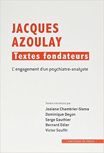 Beispielbild fr Jacques Azoulay : textes fondateurs : L'engagement d'un psychiatre-analyste zum Verkauf von Revaluation Books