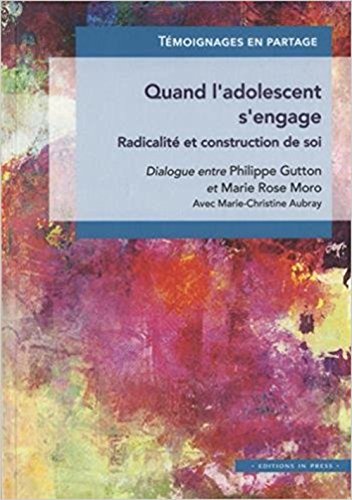 Stock image for Quand l'adolescent s'engage: Radicalit et construction de soi Gutton philippe/ moro marie-rose/ aubray marie-christine for sale by BIBLIO-NET