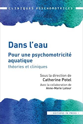 Beispielbild fr Dans l'eau: Pour une psychomotricit aquatique : thories et cliniques zum Verkauf von Gallix