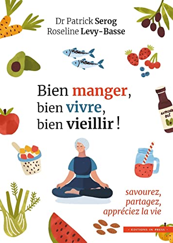 Beispielbild fr Bien Manger, Bien Vivre, Bien Vieillir ! : Savourez, Partagez, Apprciez La Vie zum Verkauf von RECYCLIVRE