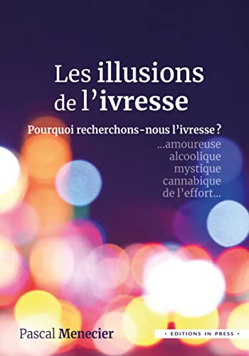 9782848357478: Les illusions de l'Ivresse: Pourquoi recherchons-nous l'ivresse ?