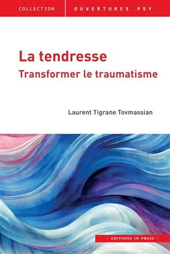 Beispielbild fr La tendresse: Transformer le traumatisme [FRENCH LANGUAGE - Soft Cover ] zum Verkauf von booksXpress