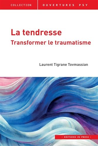 Stock image for La tendresse: Transformer le traumatisme [FRENCH LANGUAGE - Soft Cover ] for sale by booksXpress