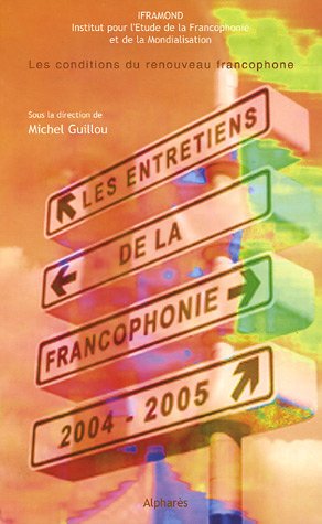 Entretiens de la francophonie 2004-2005: Les conditions du renouveau francophone (9782848390086) by Iframond; Guillou, Michel