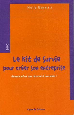 Stock image for Le kit de survie pour crer son entreprise : Russir n'est pas rserv  une lite! for sale by medimops