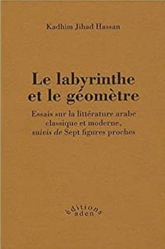 Beispielbild fr Le labyrinthe et le gomtre : Essais sur la littrature arabe classique et moderne, suivis de Sept figures proches zum Verkauf von medimops