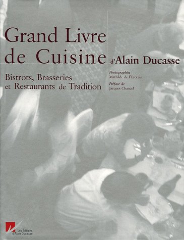 9782848440125: Le Grand Livre de Cuisine d'Alain Ducasse: Bistrots, Brasseries et Restaurants de Tradition