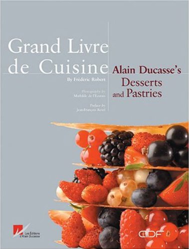 9782848440491: Grand Livre De Cuisine: Alain Ducasse's Desserts and Pastries