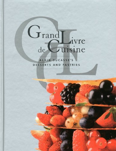 9782848440538: Grand Livre De Cuisine: Desserts: Alain Ducasse's Desserts and Pastries