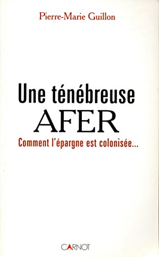 Stock image for Une tnbreuse AFER : Comment l'pargne est colonise. for sale by Ammareal