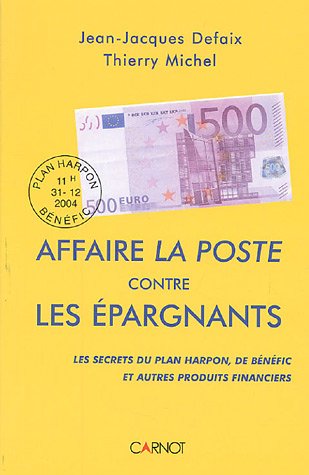 Imagen de archivo de Affaire La Poste contre les pargnants : Les secrets du plan Harpon, de Bnfic et autres produits financiers . a la venta por Ammareal