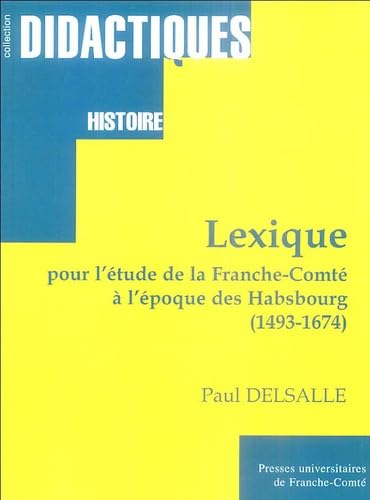 Beispielbild fr Lexique pour l'tude de la Franche-Comt  l'poque des Habsbourg 1493-1674 zum Verkauf von medimops