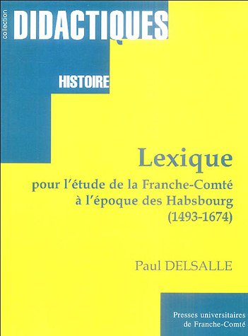 Imagen de archivo de Lexique pour l'tude de la Franche-Comt  l'poque des Habsbourg 1493-1674 a la venta por medimops