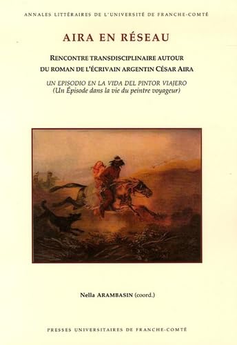 Imagen de archivo de AIRA EN RESEAU. RENCONTRE TRANSDISCIPLINAIRE AUTOUR DU ROMAN DE L'ECRIVAIN ARGENTIN CESAR AIRA "UN EPISODIO EN LA VIDA D a la venta por Prtico [Portico]