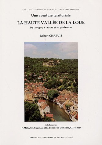 Beispielbild fr La haute valle de la Loue: Une aventure territoriale, de la vigne  l'usine et au patrimoine zum Verkauf von Ammareal