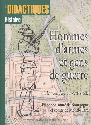 Beispielbild fr HOMMES D'ARMES ET GENS DE GUERRE, DU MOYEN AGE AU XVIIE SIECLE. FRANCHE-COMTE DE BOURGOGNE ET COMTE DE MONTBELIARD zum Verkauf von Prtico [Portico]